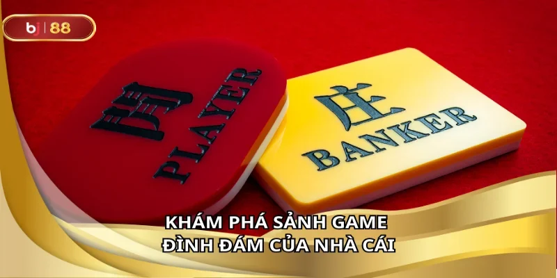 Khám phá sảnh game đình đám của nhà cái