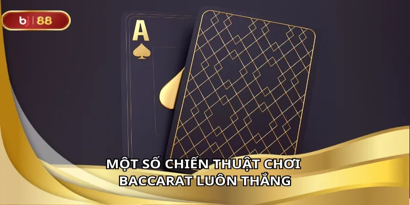 Một số chiến thuật chơi baccarat luôn thắng