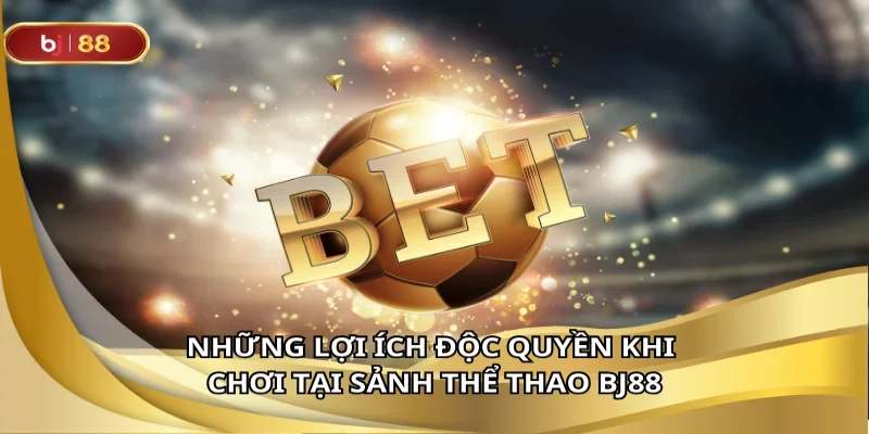 sảnh thể thao BJ88 là lựa chọn số 1