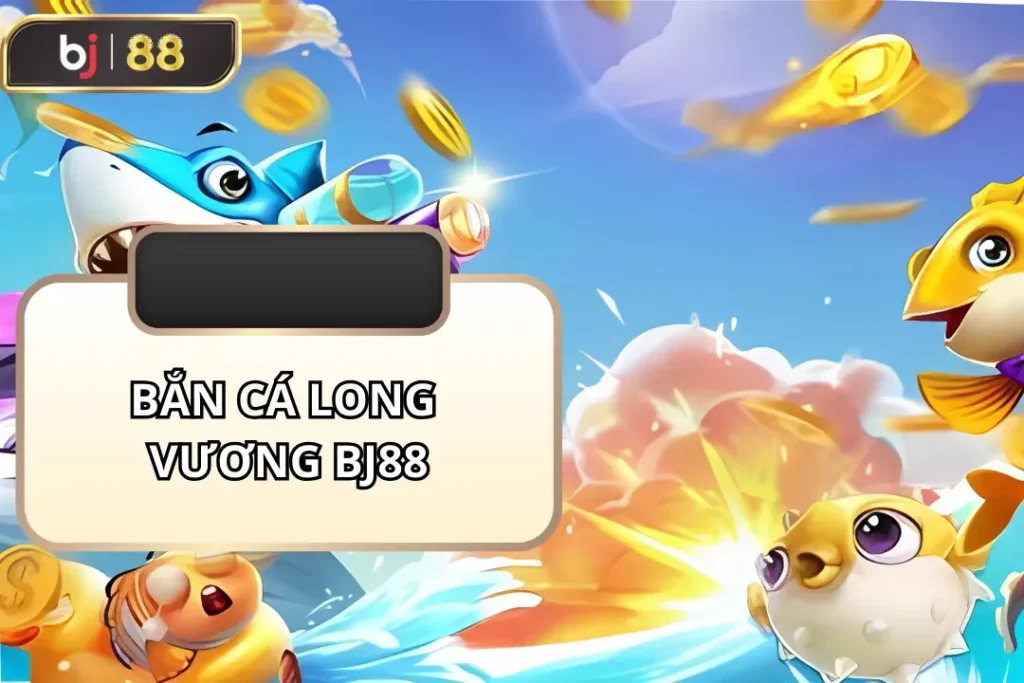 Bắn Cá Long Vương