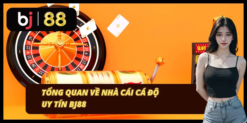 Tổng quan về trang web cá độ uy tín BJ88