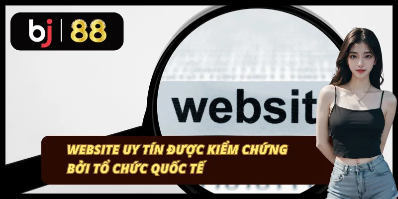 Nhà cái được kiểm chứng bởi tổ chức quốc tế