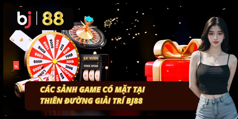 7 sảnh game có mặt tại thiên đường giải trí BJ88