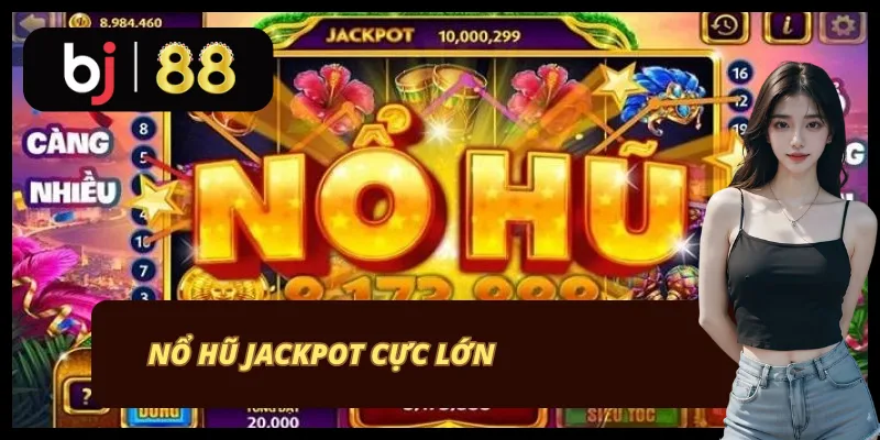 Nổ hũ jackpot vạn người mê