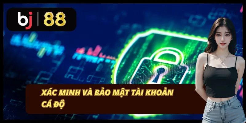 Xác minh và bảo mật acc cá độ